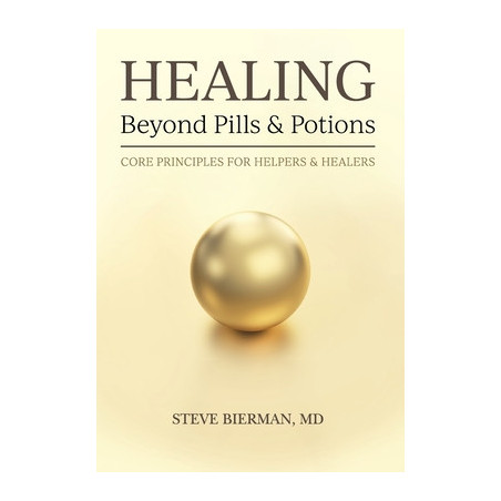 HEALING--Beyond Pills  Potions: Core Principles for Helpers  Healers