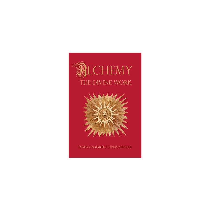 Alchemy - The Divine Work: Concerning Humanity's transformation from lead to gold and the transcendent Immanence of consciousnes