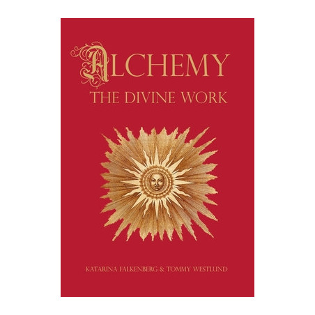 Alchemy - The Divine Work: Concerning Humanity's transformation from lead to gold and the transcendent Immanence of consciousnes