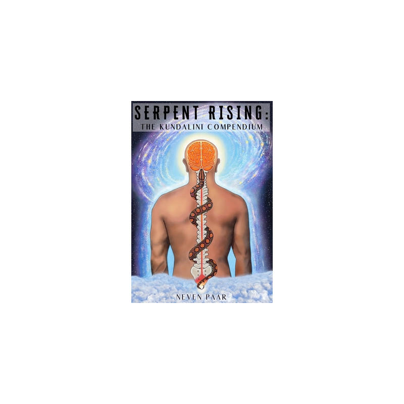 Serpent Rising: The Kundalini Compendium (Standard Edition): The World's Most Comprehensive Body of Work on Human Energy Potenti