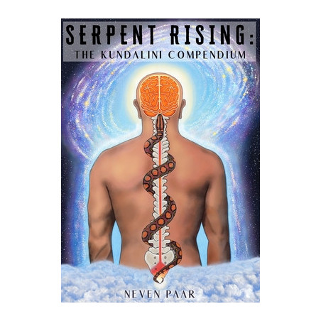 Serpent Rising: The Kundalini Compendium (Standard Edition): The World's Most Comprehensive Body of Work on Human Energy Potenti