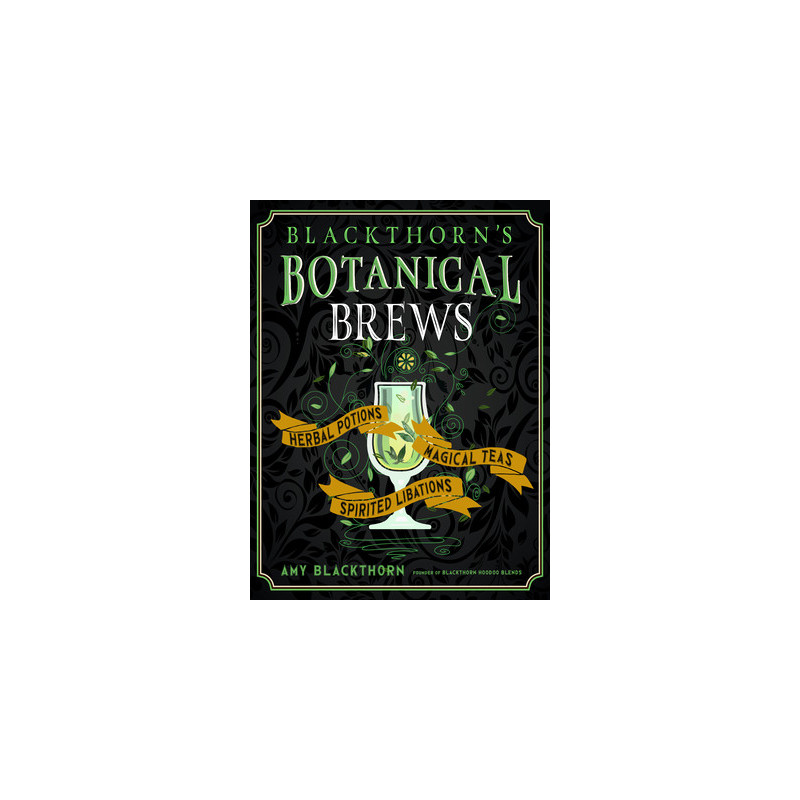 Blackthorn's Botanical Brews: Herbal Potions, Magical Teas, and Spirited Libations