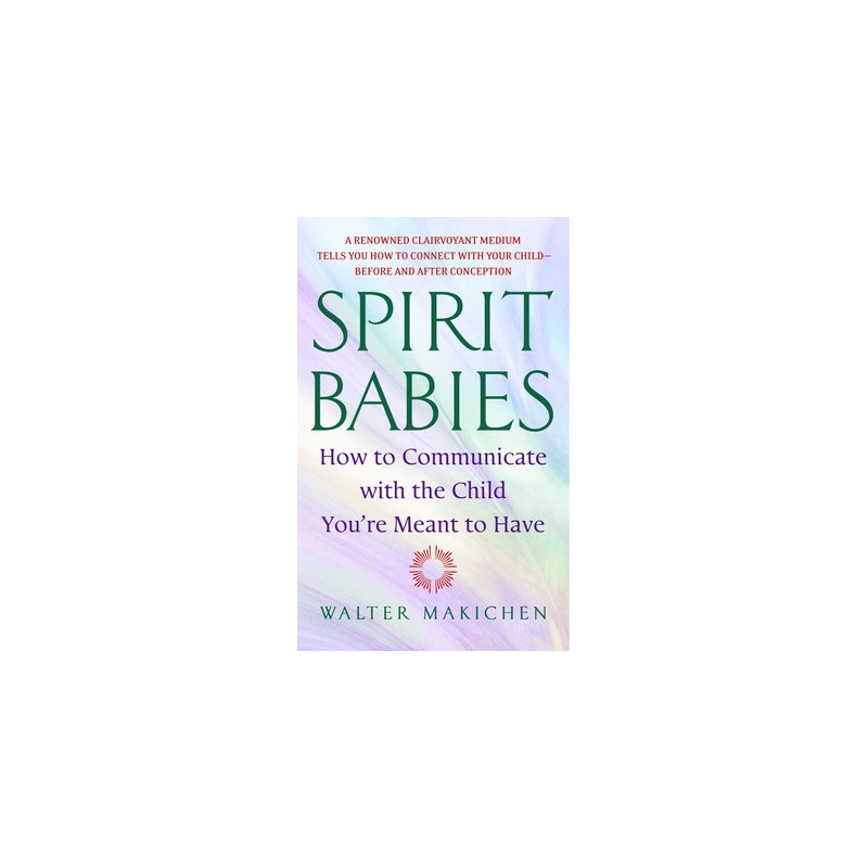 Spirit Babies: How to Communicate with the Child You're Meant to Have