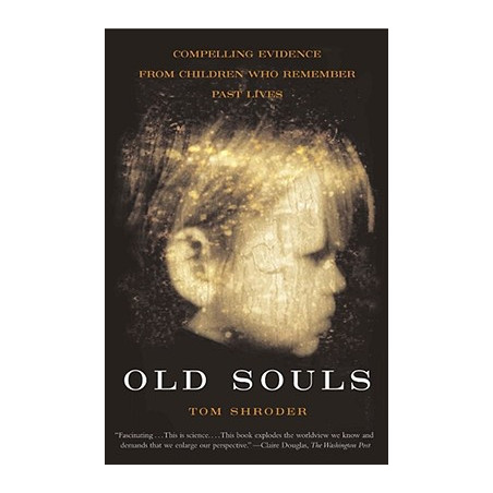 Old Souls: Scientific Evidence for Reincarnation from Children Who Recall Past Lives