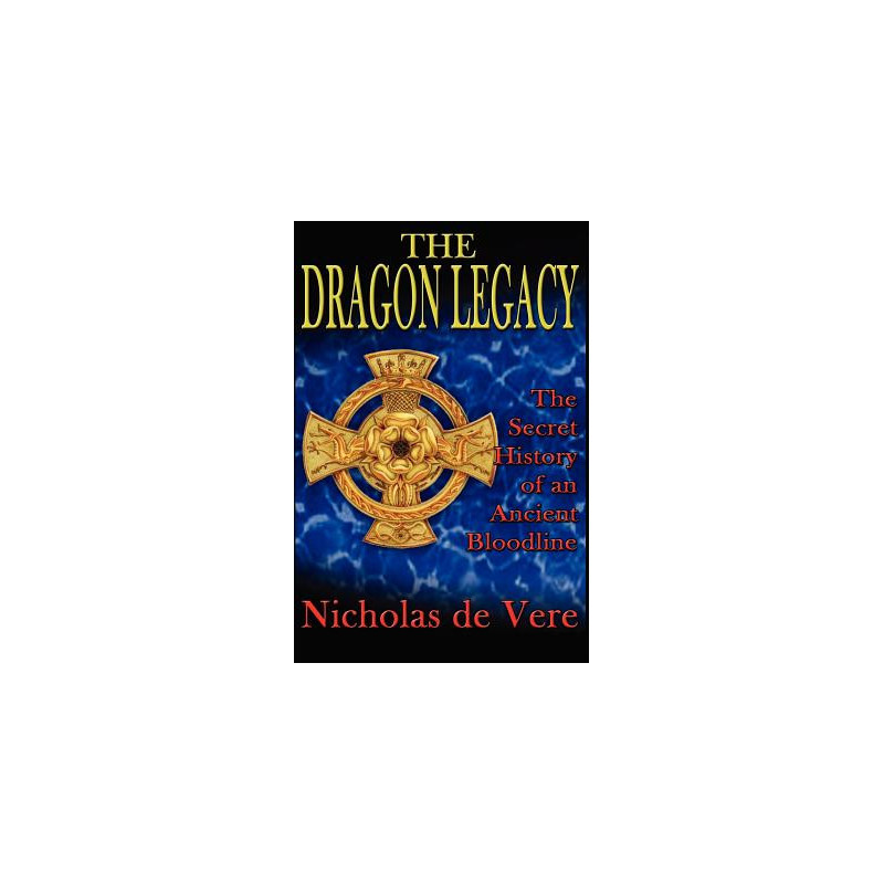 The Dragon Legacy: The Secret History of an Ancient Bloodline