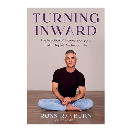 Turning Inward: The Practice of Introversion for a Calm, Joyful, Authentic Life