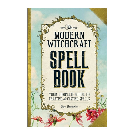 The Modern Witchcraft Spell Book: Your Complete Guide to Crafting and Casting Spells