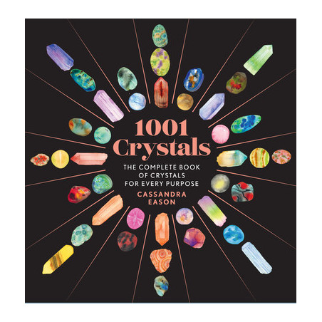 1001 Crystals: The Complete Book of Crystals for Every Purpose