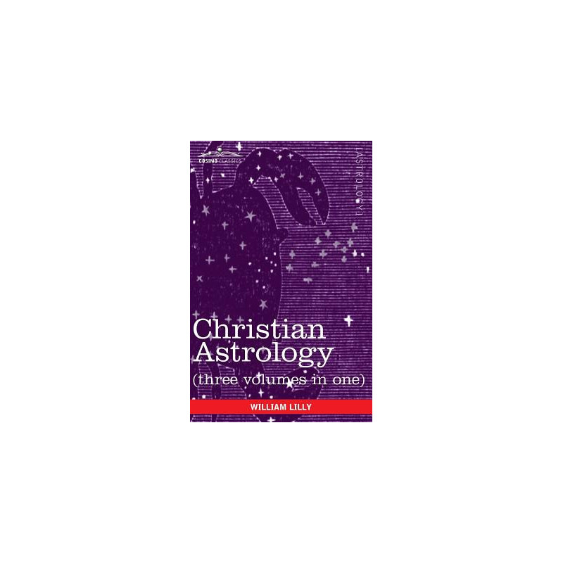 Christian Astrology (Three Volumes in One)