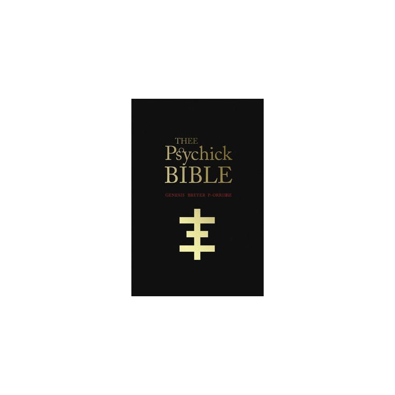 Thee Psychick Bible: Thee Apocryphal Scriptures Ov Genesis Breyer P-Orridge and Thee Third Mind Ov Thee Temple Ov Psychick Youth