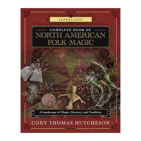 Llewellyn's Complete Book of North American Folk Magic: A Landscape of Magic, Mystery, and Tradition