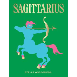 Sagittarius: Harness the Power of the Zodiac (Astrology, Star Sign)