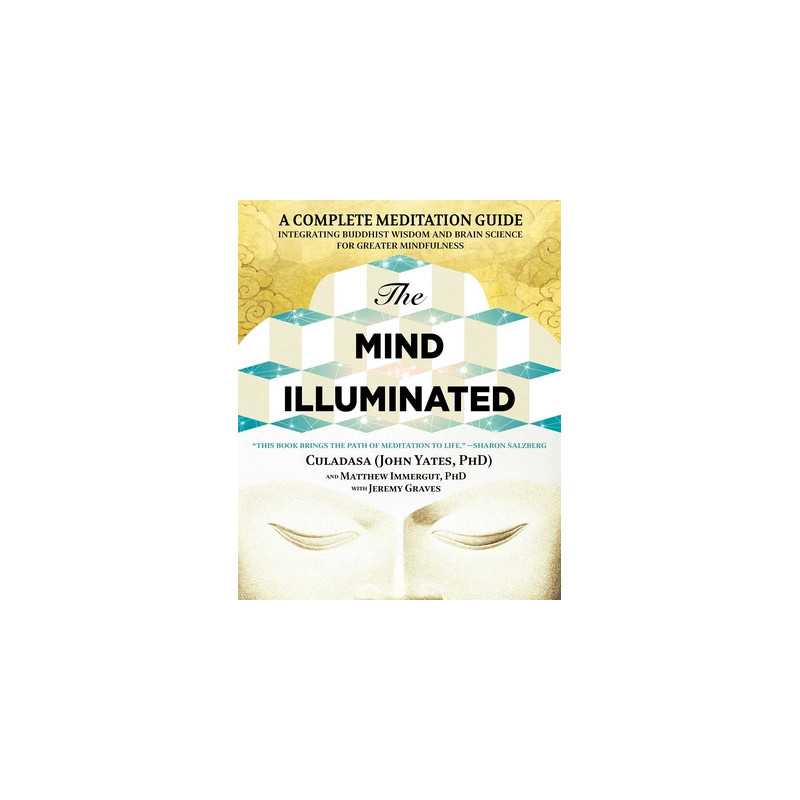 The Mind Illuminated: A Complete Meditation Guide Integrating Buddhist Wisdom and Brain Science for Greater Mindfulness