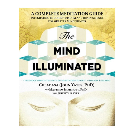 The Mind Illuminated: A Complete Meditation Guide Integrating Buddhist Wisdom and Brain Science for Greater Mindfulness