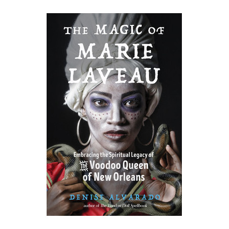 The Magic of Marie Laveau: Embracing the Spiritual Legacy of the Voodoo Queen of New Orleans