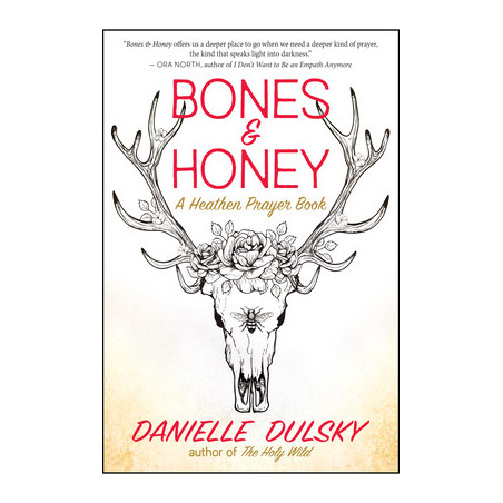 Bones  Honey: A Heathen Prayer Book