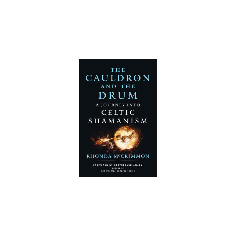 The Cauldron and the Drum: A Journey Into Celtic Shamanism