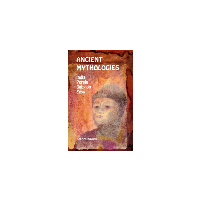 Ancient Mythologies: India, Persia, Babylon, Egypt