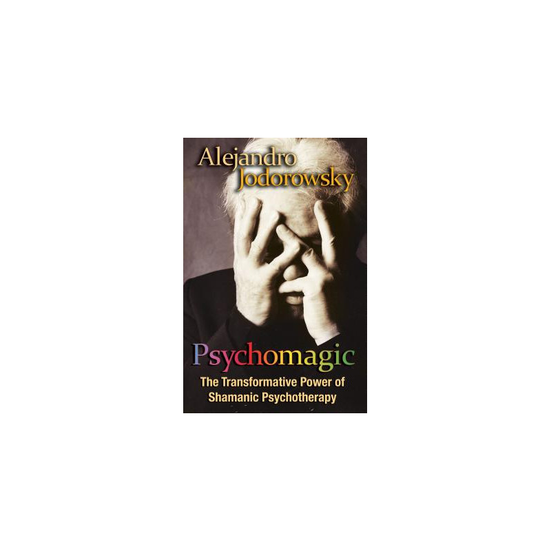 Psychomagic: The Transformative Power of Shamanic Psychotherapy