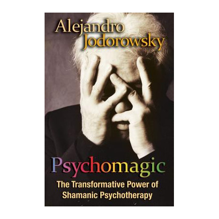 Psychomagic: The Transformative Power of Shamanic Psychotherapy