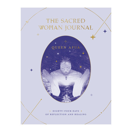 The Sacred Woman Journal: Eighty-Four Days of Reflection and Healing