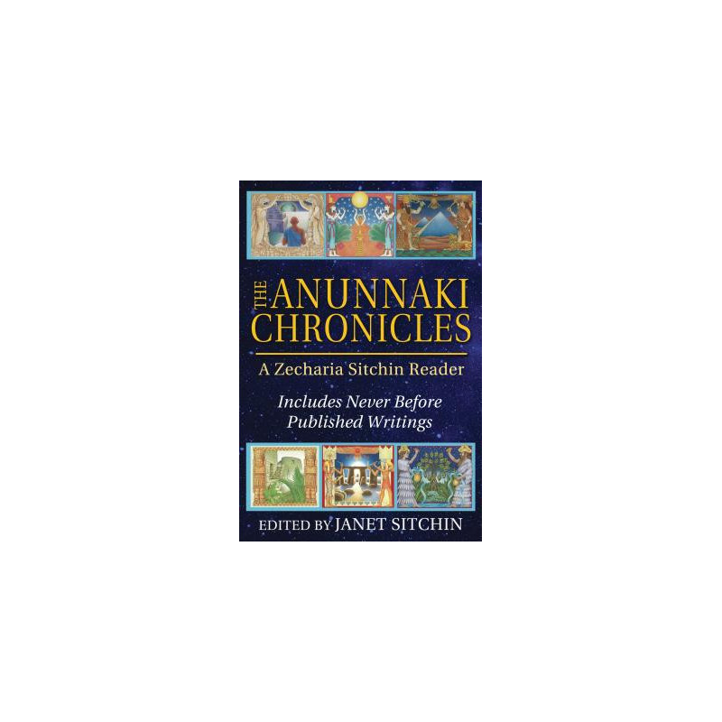 The Anunnaki Chronicles: A Zecharia Sitchin Reader