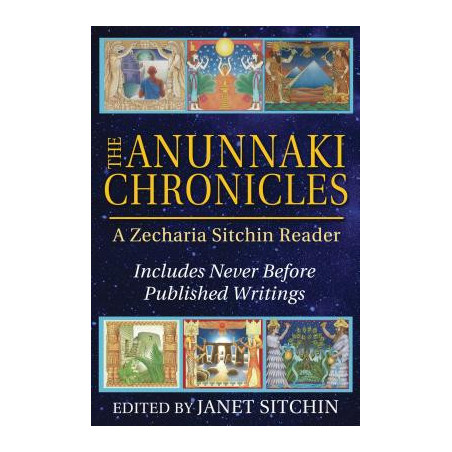 The Anunnaki Chronicles: A Zecharia Sitchin Reader