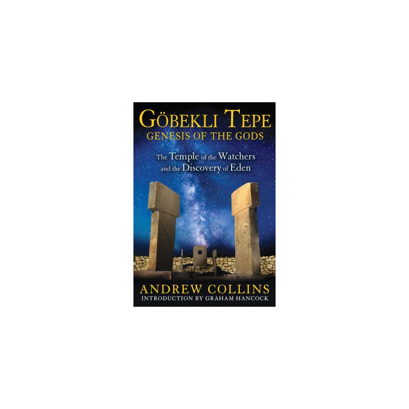 Gobekli Tepe: Genesis of the Gods: The Temple of the Watchers and the Discovery of Eden