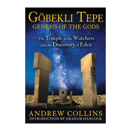 Gobekli Tepe: Genesis of the Gods: The Temple of the Watchers and the Discovery of Eden