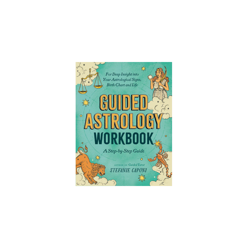 Guided Astrology Workbook: A Step-By-Step Guide for Deep Insight Into Your Astrological Signs, Birth Chart, and Life