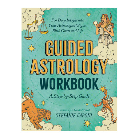 Guided Astrology Workbook: A Step-By-Step Guide for Deep Insight Into Your Astrological Signs, Birth Chart, and Life