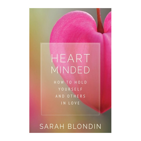 Heart Minded: How to Hold Yourself and Others in Love