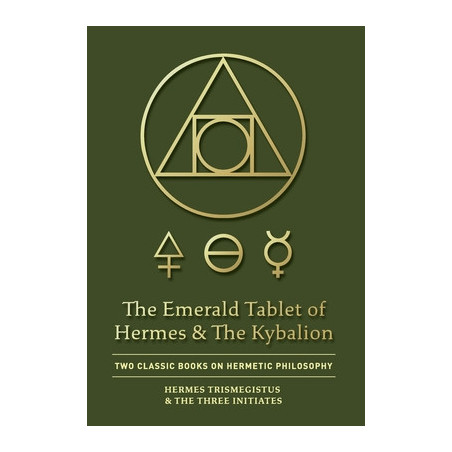 The Emerald Tablet of Hermes  The Kybalion: Two Classic Books on Hermetic Philosophy