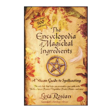 The Encyclopedia of Magickal Ingredients: A Wiccan Guide to Spellcasting