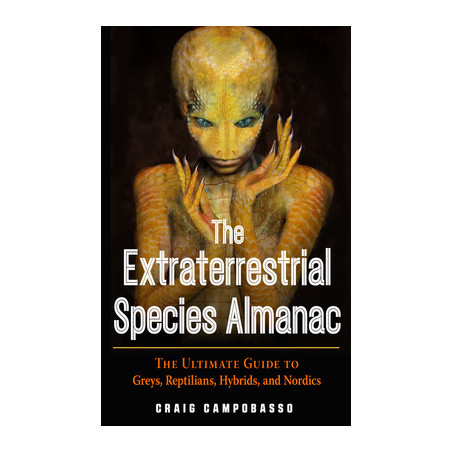 The Extraterrestrial Species Almanac: The Ultimate Guide to Greys, Reptilians, Hybrids, and Nordics