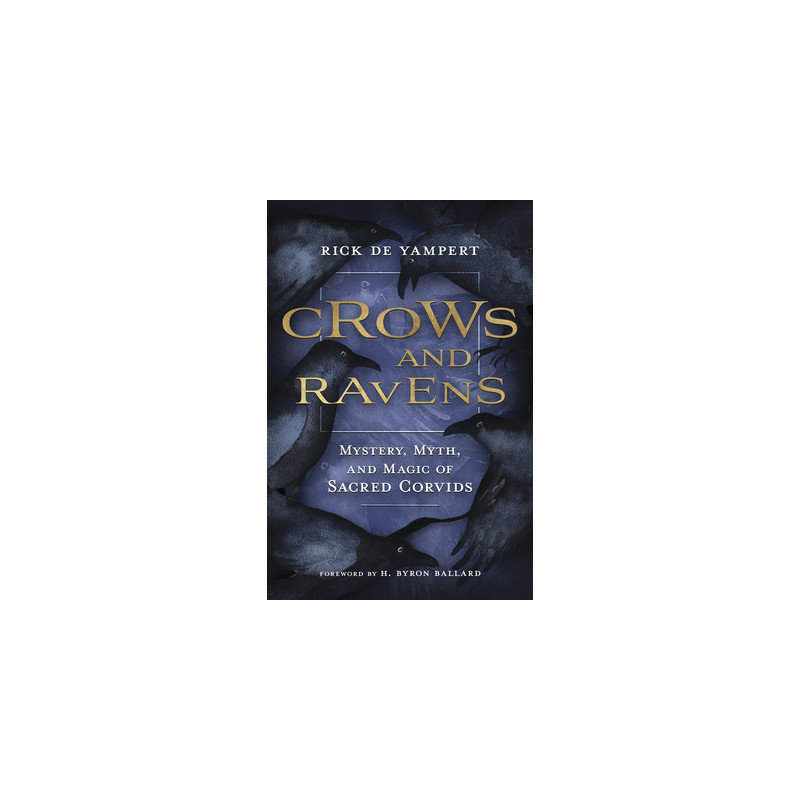 Crows and Ravens: Mystery, Myth, and Magic of Sacred Corvids