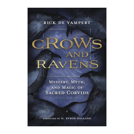 Crows and Ravens: Mystery, Myth, and Magic of Sacred Corvids