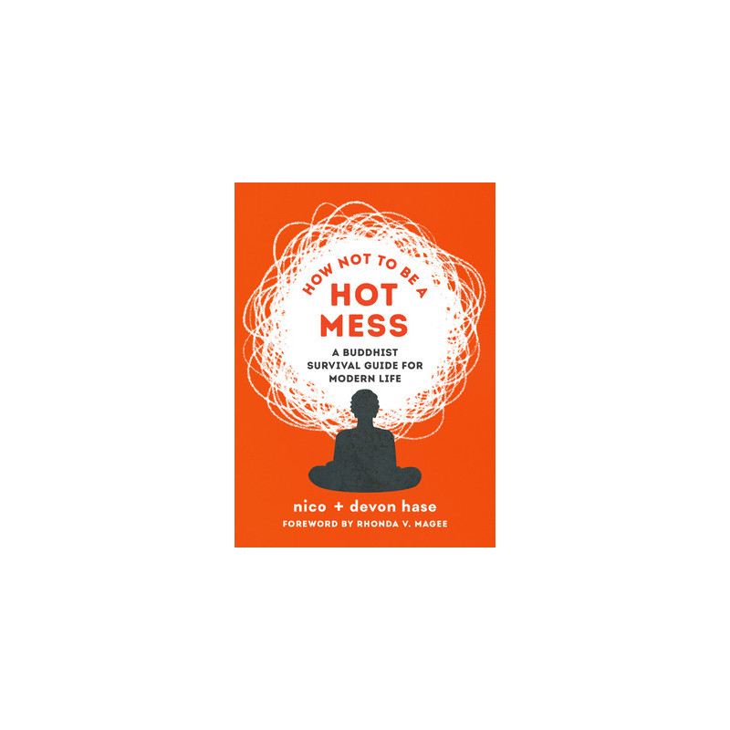 How Not to Be a Hot Mess: A Buddhist Survival Guide for Modern Life