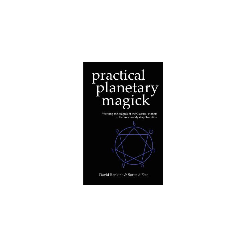 Practical Planetary Magick: Working the Magick of the Classical Planets in the Western Esoteric Tradition