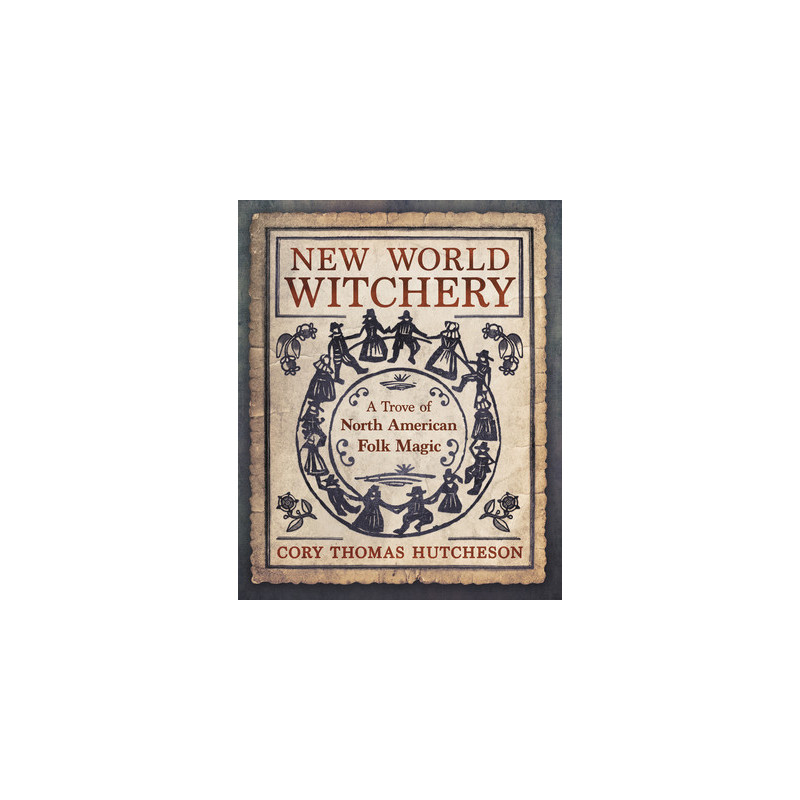 New World Witchery: A Trove of North American Folk Magic