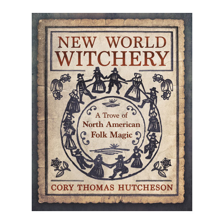 New World Witchery: A Trove of North American Folk Magic