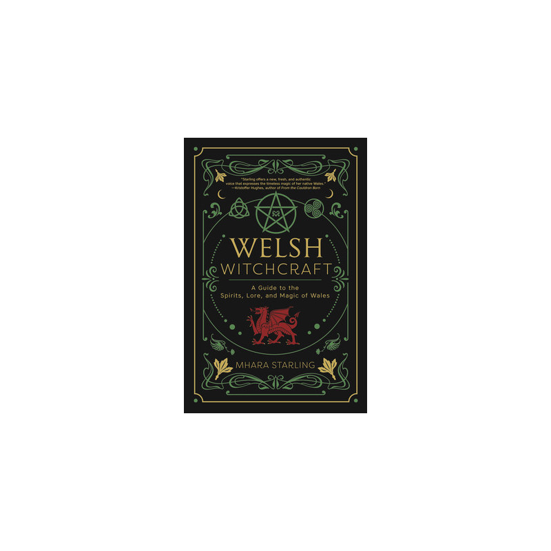 Welsh Witchcraft: A Guide to the Spirits, Lore, and Magic of Wales