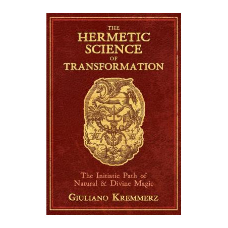 The Hermetic Science of Transformation: The Initiatic Path of Natural and Divine Magic