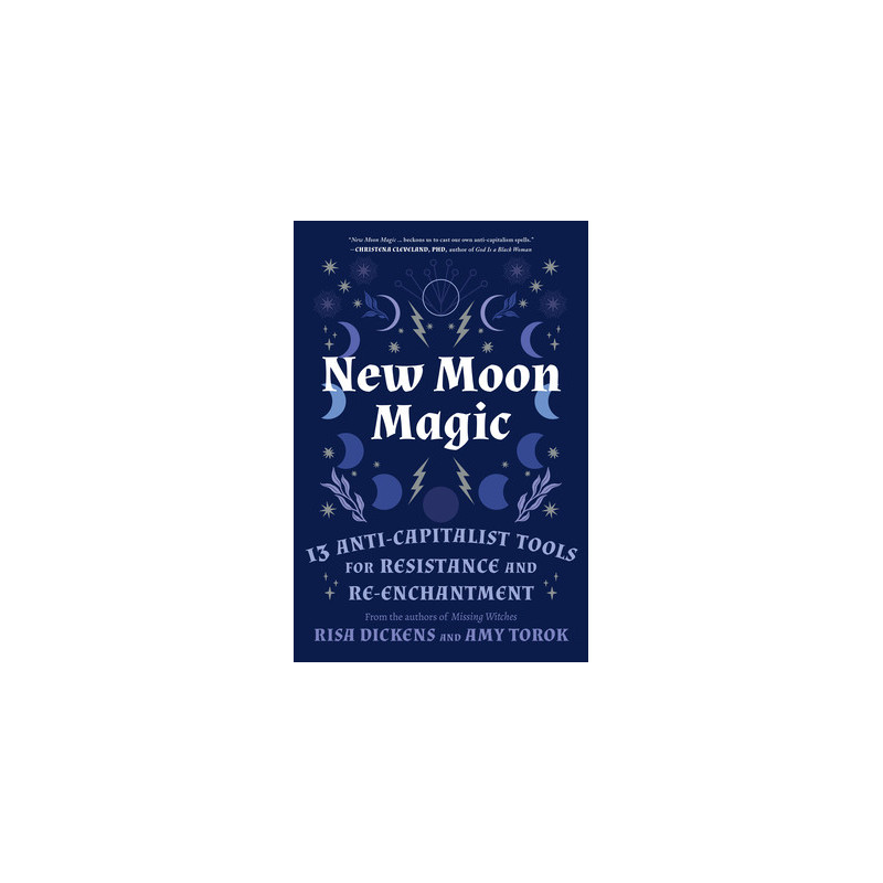 New Moon Magic: 13 Anti-Capitalist Tools for Resistance and Re-Enchantment