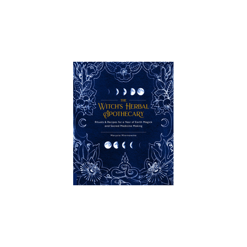 The Witch's Herbal Apothecary: Rituals  Recipes for a Year of Earth Magick and Sacred Medicine Making
