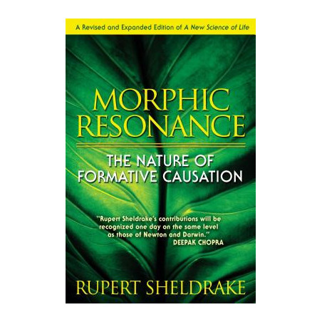 Morphic Resonance: The Nature of Formative Causation