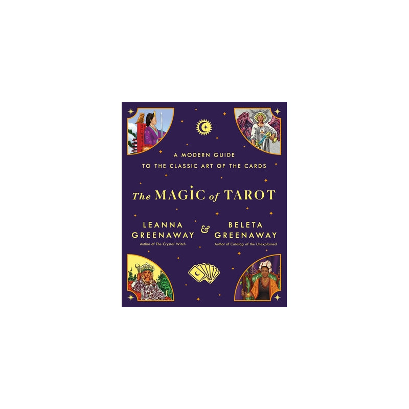 The Magic of Tarot: A Modern Guide to the Classic Art of the Cards