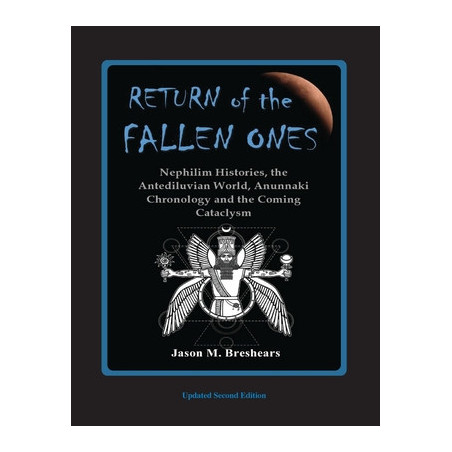 Return of the Fallen Ones: Nephilim Histories, the Antediluvian World, Anunnaki Chronology and the Coming Cataclysm