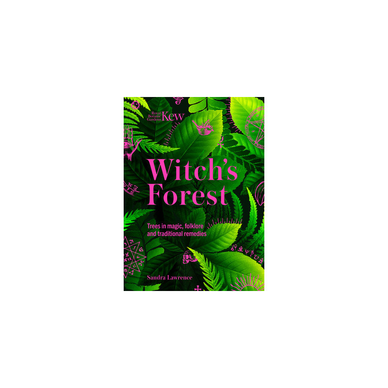 Kew: The Witch's Forest: Trees in Magic, Folklore and Traditional Remedies