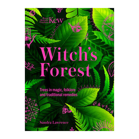 Kew: The Witch's Forest: Trees in Magic, Folklore and Traditional Remedies